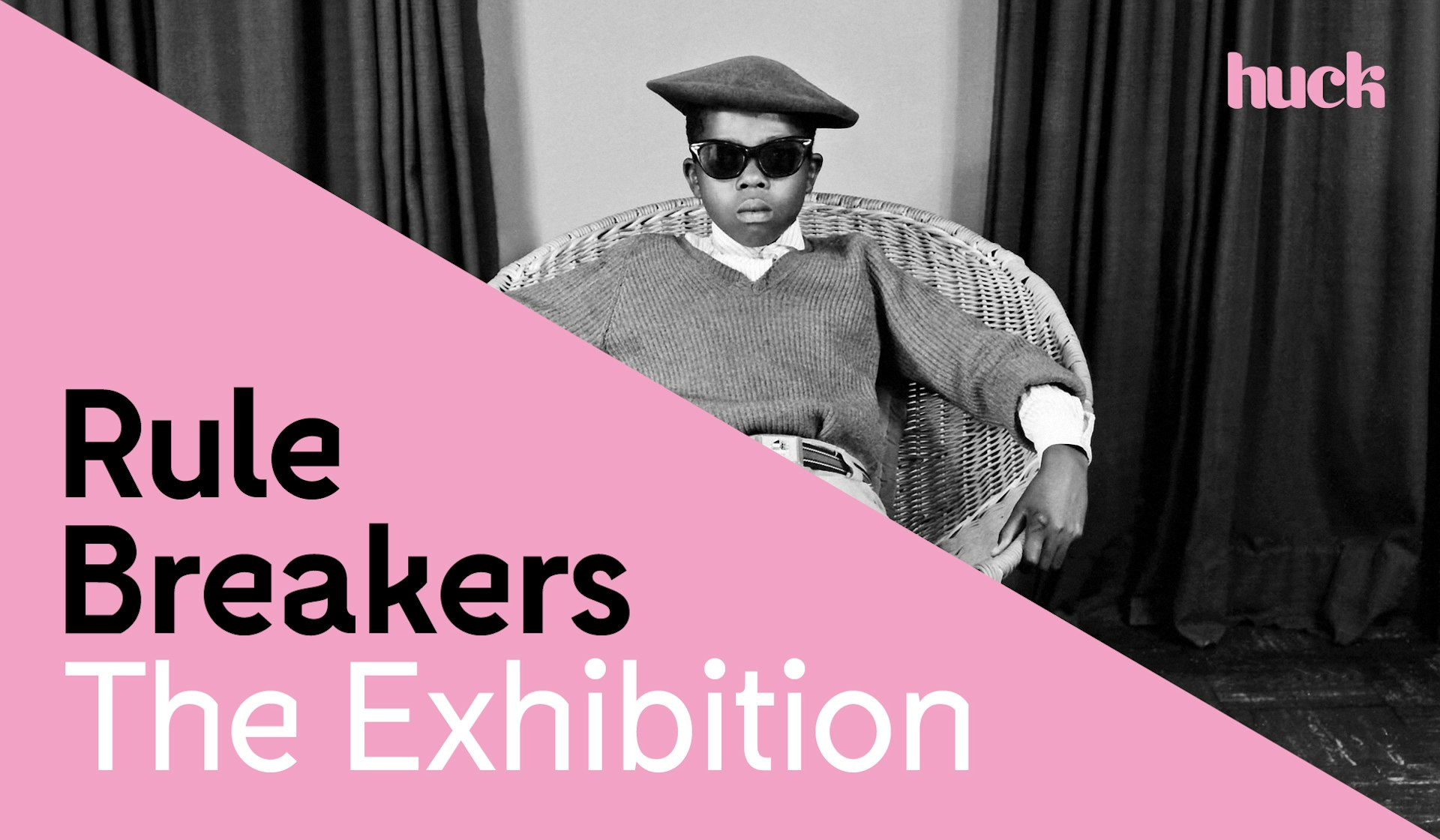 Huck presents Rule-Breakers: The Exhibition